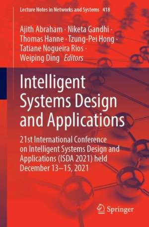 Intelligent Systems Design and Applications: 21st International Conference on Intelligent Systems Design and Applications (ISDA 2021) Held During December 13–15, 2021 de Ajith Abraham