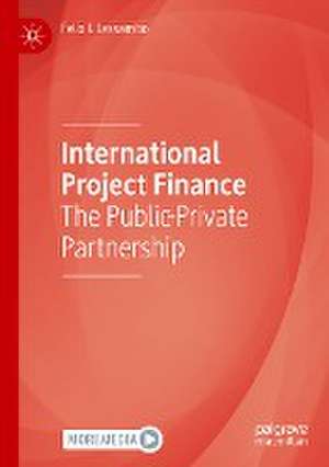 International Project Finance: The Public-Private Partnership de Felix I. Lessambo