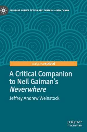 A Critical Companion to Neil Gaiman's "Neverwhere" de Jeffrey Andrew Weinstock