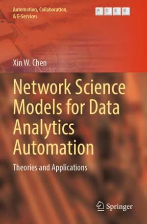 Network Science Models for Data Analytics Automation: Theories and Applications de Xin W. Chen