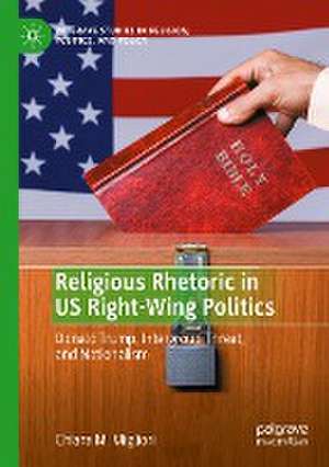 Religious Rhetoric in US Right-Wing Politics: Donald Trump, Intergroup Threat, and Nationalism de Chiara M. Migliori