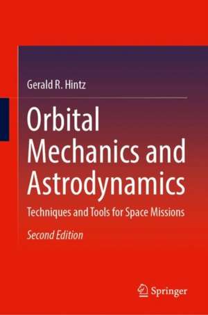 Orbital Mechanics and Astrodynamics: Techniques and Tools for Space Missions de Gerald R. Hintz