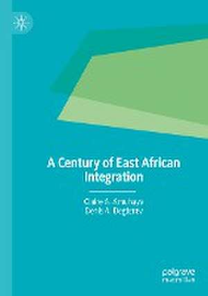 A Century of East African Integration de Claire A. Amuhaya