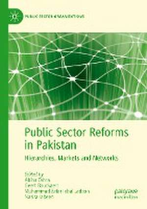 Public Sector Reforms in Pakistan: Hierarchies, Markets and Networks de Abiha Zahra