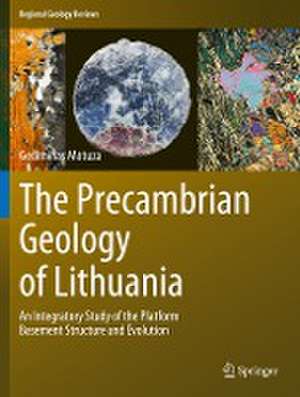 The Precambrian Geology of Lithuania: An Integratory Study of the Platform Basement Structure and Evolution de Gediminas Motuza