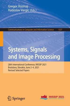 Systems, Signals and Image Processing: 28th International Conference, IWSSIP 2021, Bratislava, Slovakia, June 2–4, 2021, Revised Selected Papers de Gregor Rozinaj