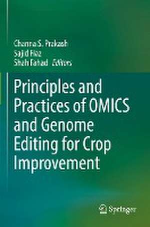 Principles and Practices of OMICS and Genome Editing for Crop Improvement de Channa S. Prakash