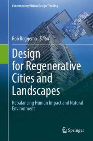 Design for Regenerative Cities and Landscapes: Rebalancing Human Impact and Natural Environment de Rob Roggema