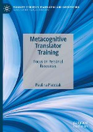 Metacognitive Translator Training: Focus on Personal Resources de Paulina Pietrzak