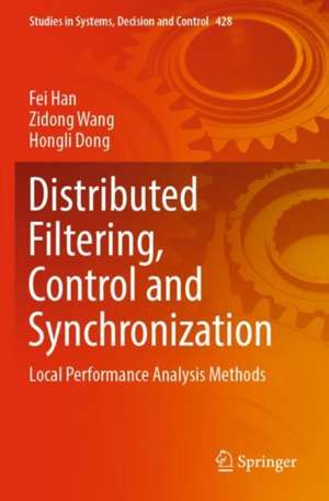 Distributed Filtering, Control and Synchronization: Local Performance Analysis Methods de Fei Han