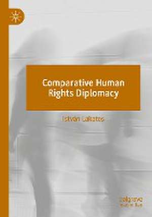 Comparative Human Rights Diplomacy de István Lakatos