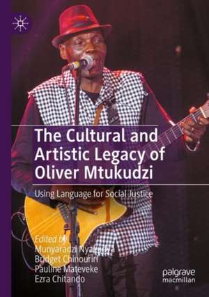 The Cultural and Artistic Legacy of Oliver Mtukudzi: Using Language for Social Justice de Munyaradzi Nyakudya