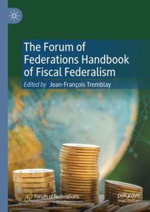 The Forum of Federations Handbook of Fiscal Federalism de Jean-François Tremblay