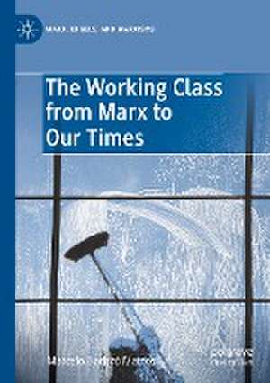 The Working Class from Marx to Our Times de Marcelo Badaró Mattos