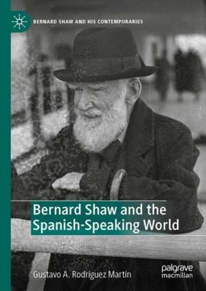 Bernard Shaw and the Spanish-Speaking World de Gustavo A. Rodríguez Martín