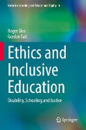 Ethics and Inclusive Education: Disability, Schooling and Justice de Roger Slee