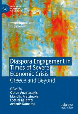 Diaspora Engagement in Times of Severe Economic Crisis: Greece and Beyond de Othon Anastasakis