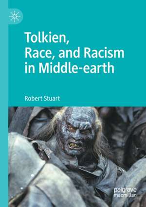 Tolkien, Race, and Racism in Middle-earth de Robert Stuart