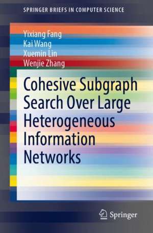 Cohesive Subgraph Search Over Large Heterogeneous Information Networks de Yixiang Fang