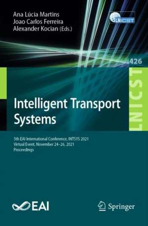 Intelligent Transport Systems: 5th EAI International Conference, INTSYS 2021, Virtual Event, November 24-26, 2021, Proceedings de Ana Lúcia Martins