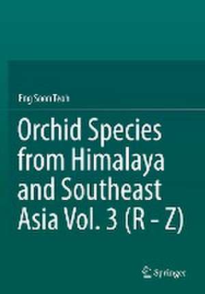 Orchid Species from Himalaya and Southeast Asia Vol. 3 (R - Z) de Eng Soon Teoh