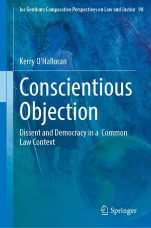 Conscientious Objection: Dissent and Democracy in a Common Law Context de Kerry O'Halloran