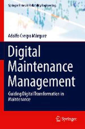 Digital Maintenance Management: Guiding Digital Transformation in Maintenance de Adolfo Crespo Márquez