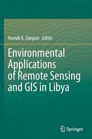 Environmental Applications of Remote Sensing and GIS in Libya de Hamdi A. Zurqani