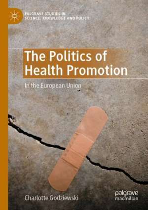 The Politics of Health Promotion: In the European Union de Charlotte Godziewski