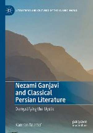 Nezami Ganjavi and Classical Persian Literature: Demystifying the Mystic de Kamran Talattof