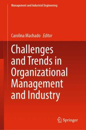 Challenges and Trends in Organizational Management and Industry de Carolina Machado