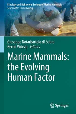 Marine Mammals: the Evolving Human Factor de Giuseppe Notarbartolo di Sciara