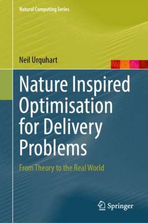 Nature Inspired Optimisation for Delivery Problems: From Theory to the Real World de Neil Urquhart