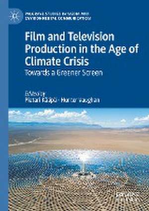 Film and Television Production in the Age of Climate Crisis: Towards a Greener Screen de Pietari Kääpä