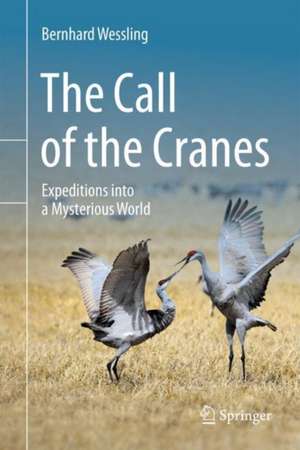 The Call of the Cranes: Expeditions into a Mysterious World de Bernhard Wessling