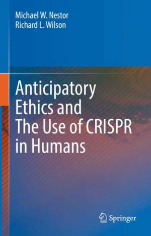 Anticipatory Ethics and The Use of CRISPR in Humans de Michael W. Nestor