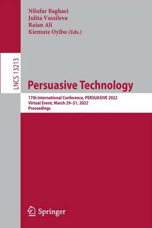 Persuasive Technology: 17th International Conference, PERSUASIVE 2022, Virtual Event, March 29–31, 2022, Proceedings de Nilufar Baghaei