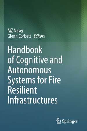 Handbook of Cognitive and Autonomous Systems for Fire Resilient Infrastructures de MZ Naser