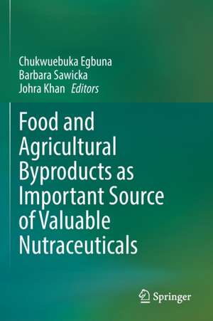 Food and Agricultural Byproducts as Important Source of Valuable Nutraceuticals de Chukwuebuka Egbuna