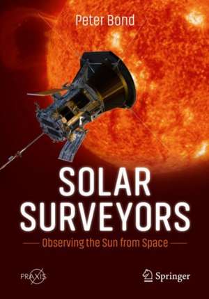 Solar Surveyors: Observing the Sun from Space de Peter Bond