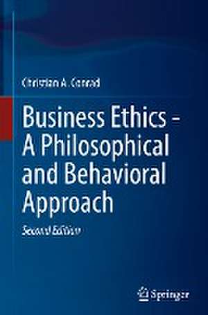 Business Ethics - A Philosophical and Behavioral Approach de Christian A. Conrad