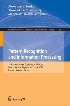 Pattern Recognition and Information Processing: 15th International Conference, PRIP 2021, Minsk, Belarus, September 21–24, 2021, Revised Selected Papers de Alexander V. Tuzikov