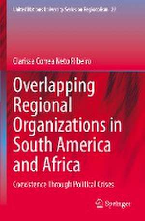 Overlapping Regional Organizations in South America and Africa: Coexistence Through Political Crises de Clarissa Correa Neto Ribeiro