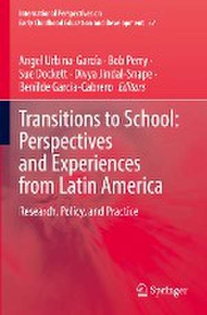 Transitions to School: Perspectives and Experiences from Latin America: Research, Policy, and Practice de Angel Urbina-García