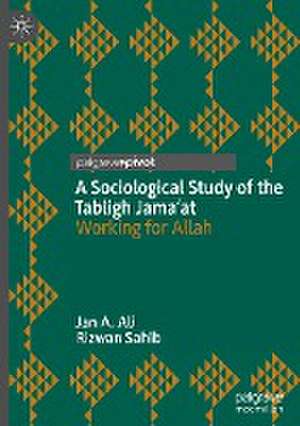 A Sociological Study of the Tabligh Jama’at: Working for Allah de Jan A. Ali