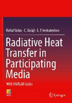 Radiative Heat Transfer in Participating Media: With MATLAB Codes de Rahul Yadav