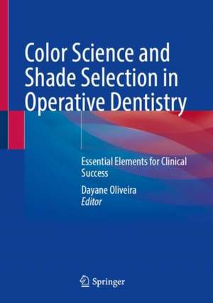 Color Science and Shade Selection in Operative Dentistry: Essential Elements for Clinical Success de Dayane Oliveira