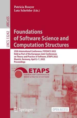 Foundations of Software Science and Computation Structures: 25th International Conference, FOSSACS 2022, Held as Part of the European Joint Conferences on Theory and Practice of Software, ETAPS 2022, Munich, Germany, April 2–7, 2022, Proceedings de Patricia Bouyer