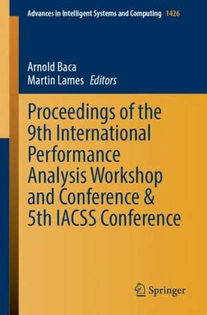 Proceedings of the 9th International Performance Analysis Workshop and Conference & 5th IACSS Conference de Arnold Baca