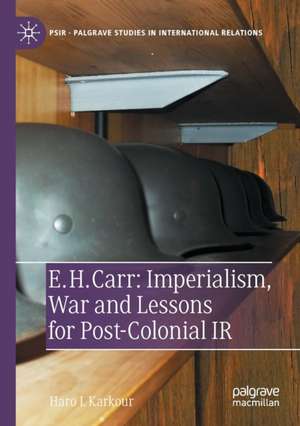 E. H. Carr: Imperialism, War and Lessons for Post-Colonial IR de Haro L Karkour